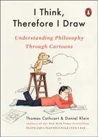 Myślę, więc rysuję: Zrozumieć filozofię poprzez kreskówki - I Think, Therefore I Draw: Understanding Philosophy Through Cartoons