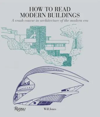 Jak czytać nowoczesne budynki: Przyspieszony kurs architektury ery nowoczesnej - How to Read Modern Buildings: A Crash Course in Architecture of the Modern Era