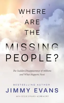 Gdzie są zaginieni ludzie? Nagłe zniknięcie milionów ludzi i co dalej? - Where Are the Missing People?: The Sudden Disappearance of Millions and What Happens Next