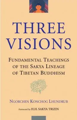 Trzy wizje: Podstawowe nauki linii Sakya buddyzmu tybetańskiego - Three Visions: Fundamental Teachings of the Sakya Lineage of Tibetan Buddhism