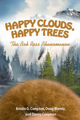 Szczęśliwe chmury, szczęśliwe drzewa: Fenomen Boba Rossa - Happy Clouds, Happy Trees: The Bob Ross Phenomenon