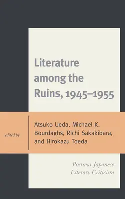 Literatura wśród ruin, 1945-1955: Powojenna japońska krytyka literacka - Literature among the Ruins, 1945-1955: Postwar Japanese Literary Criticism