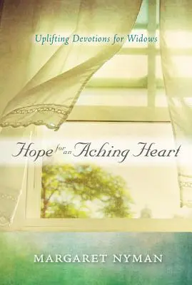 Nadzieja dla zbolałego serca: Podnoszące na duchu nabożeństwa dla wdów - Hope for an Aching Heart: Uplifting Devotions for Widows