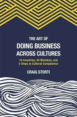 Sztuka prowadzenia biznesu w różnych kulturach: 10 krajów, 50 błędów i 5 kroków do kompetencji kulturowych - The Art of Doing Business Across Cultures: 10 Countries, 50 Mistakes, and 5 Steps to Cultural Competence