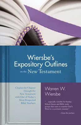 Wiersbe's Expository Outlines on the New Testament: Rozdział po rozdziale przez Nowy Testament z jednym z najbardziej szanowanych współczesnych nauczycieli Biblii - Wiersbe's Expository Outlines on the New Testament: Chapter-By-Chapter Through the New Testament with One of Today's Most Respected Bible Teachers