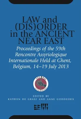 Prawo i (nie)porządek na starożytnym Bliskim Wschodzie: Proceedings of the 59th Rencontre Assyriologique Internationale Held at Ghent, Belgia, 15-19 lipca 2013 r. - Law and (Dis)Order in the Ancient Near East: Proceedings of the 59th Rencontre Assyriologique Internationale Held at Ghent, Belgium, 15-19 July 2013