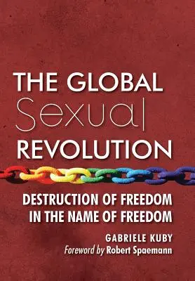 Globalna rewolucja seksualna: Niszczenie wolności w imię wolności - The Global Sexual Revolution: Destruction of Freedom in the Name of Freedom