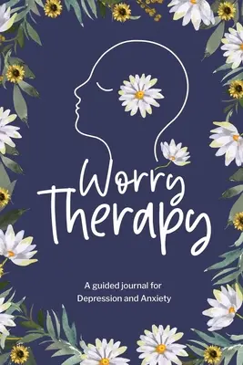 Terapia zmartwień: A Guided Journal for Depression and Anxiety, Prompt Journal for Women, Mental Health Journal, Mindfulness Daily Journa - Worry Therapy: A Guided Journal for Depression and Anxiety, Prompt Journal for Women, Mental Health Journal, Mindfulness Daily Journa