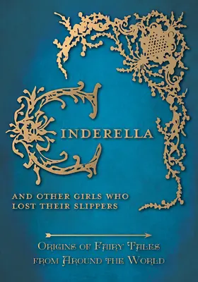 Kopciuszek i inne dziewczynki, które zgubiły pantofelki (Początki bajek z całego świata) - Cinderella - And Other Girls Who Lost Their Slippers (Origins of Fairy Tales from Around the World)