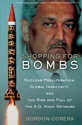 Zakupy dla bomb: Proliferacja broni jądrowej, globalny brak bezpieczeństwa oraz powstanie i upadek sieci A.Q. Khana - Shopping for Bombs: Nuclear Proliferation, Global Insecurity, and the Rise and Fall of the A.Q. Khan Network