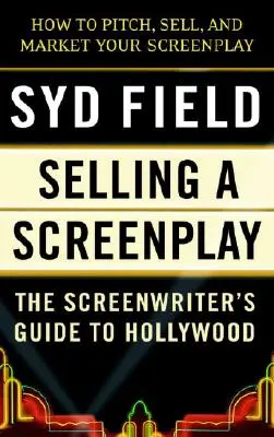 Sprzedaż scenariusza: Przewodnik scenarzysty po Hollywood - Selling a Screenplay: The Screenwriter's Guide to Hollywood