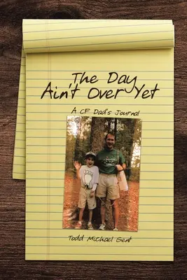 Dzień się jeszcze nie skończył: Dziennik ojca CF - The Day Ain't Over Yet: A CF Dad's Journal