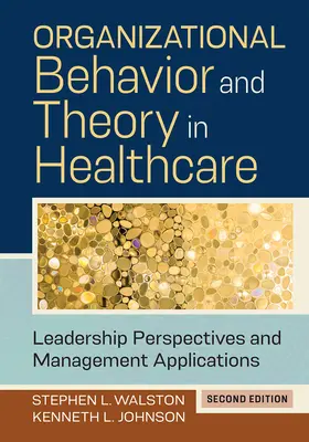 Zachowania organizacyjne i teoria w opiece zdrowotnej: Perspektywy przywództwa i zastosowania w zarządzaniu, wydanie drugie - Organizational Behavior and Theory in Healthcare: Leadership Perspectives and Management Applications, Second Edition