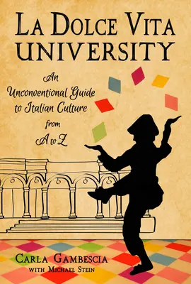 Uniwersytet La Dolce Vita: Niekonwencjonalny przewodnik po włoskiej kulturze od A do Z - La Dolce Vita University: An Unconventional Guide to Italian Culture from A to Z