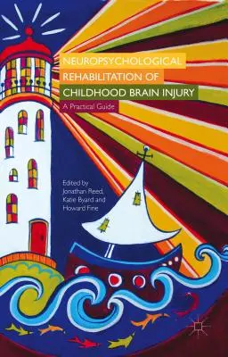 Neuropsychologiczna rehabilitacja dziecięcego uszkodzenia mózgu: Praktyczny przewodnik - Neuropsychological Rehabilitation of Childhood Brain Injury: A Practical Guide