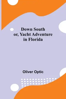 Na południe, czyli przygoda na jachcie na Florydzie - Down South; or, Yacht Adventure in Florida