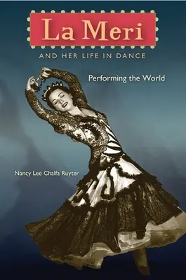 La Meri i jej życie w tańcu: Performing the World - La Meri and Her Life in Dance: Performing the World