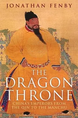 Smoczy tron: Chińscy cesarze od dynastii Qin do dynastii Manchu - The Dragon Throne: China's Emperors from the Qin to the Manchu