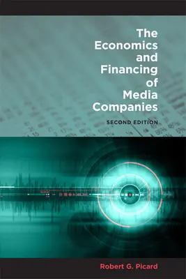 Ekonomia i finansowanie firm medialnych: Wydanie drugie - The Economics and Financing of Media Companies: Second Edition