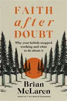 Wiara po wątpliwościach - dlaczego twoje przekonania przestały działać i co z tym zrobić? - Faith after Doubt - Why Your Beliefs Stopped Working and What to Do About It