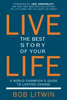 Przeżyj najlepszą historię swojego życia: Przewodnik mistrza świata po trwałych zmianach - Live the Best Story of Your Life: A World Champion's Guide to Lasting Change