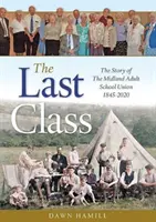 Ostatnia klasa - historia Midland Adult School Union 1845-2020 - Last Class - The Story of The Midland Adult School Union 1845-2020