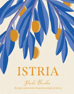 Istria: Przepisy i historie z ukrytego serca Włoch, Słowenii i Chorwacji - Istria: Recipes and Stories from the Hidden Heart of Italy, Slovenia and Croatia