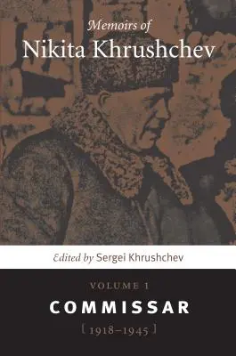 Wspomnienia Nikity Chruszczowa: Tom 1: Komisarz, 1918-1945 - Memoirs of Nikita Khrushchev: Volume 1: Commissar, 1918-1945