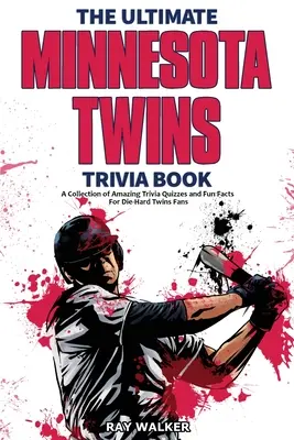 The Ultimate Minnesota Twins Trivia Book: Kolekcja niesamowitych quizów i zabawnych faktów dla zagorzałych fanów Twins! - The Ultimate Minnesota Twins Trivia Book: A Collection of Amazing Trivia Quizzes and Fun Facts for Die-Hard Twins Fans!