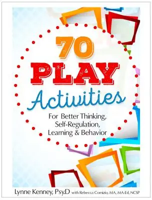 70 zabaw dla lepszego myślenia, samoregulacji, uczenia się i zachowania - 70 Play Activities for Better Thinking, Self-Regulation, Learning & Behavior