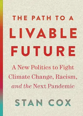 Droga do przyszłości sprzyjającej życiu: Nowa polityka walki ze zmianami klimatu, rasizmem i następną pandemią - The Path to a Livable Future: A New Politics to Fight Climate Change, Racism, and the Next Pandemic