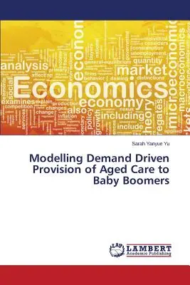 Modelowanie popytu na opiekę nad osobami starszymi z wyżu demograficznego - Modelling Demand Driven Provision of Aged Care to Baby Boomers