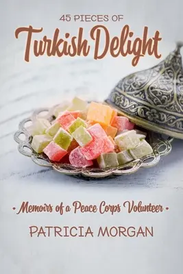 Turecka rozkosz: Wspomnienia wolontariusza Korpusu Pokoju - Turkish Delight: Memoirs of a Peace Corps Volunteer