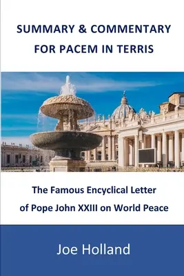 Podsumowanie i komentarz do Pacem in terris: słynnej encykliki papieża Jana XXIII o pokoju na świecie - Summary & Commentary for Pacem in Terris: The Famous Encyclical Letter of Pope John XXIII on World Peace