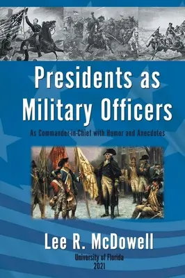 Prezydenci jako oficerowie wojskowi, jako głównodowodzący z humorem i anegdotami - Presidents as Military Officers, As Commander-in-Chief with Humor and Anecdotes