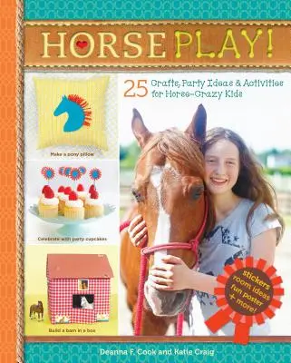 Horse Play: 25 rękodzieł, pomysłów na przyjęcia i aktywności dla dzieci, które oszalały na punkcie koni - Horse Play!: 25 Crafts, Party Ideas & Activities for Horse-Crazy Kids