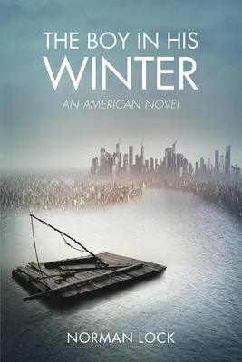 Chłopiec w zimie: Powieść amerykańska - The Boy in His Winter: An American Novel