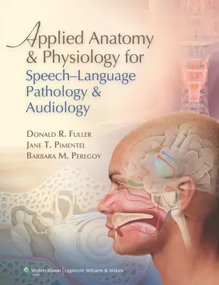 Anatomia i fizjologia stosowana w patologii mowy i języka oraz audiologii - Applied Anatomy & Physiology for Speech-Language Pathology & Audiology