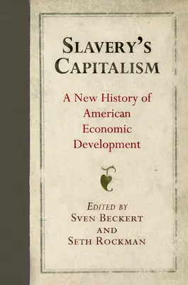 Kapitalizm niewolnictwa: Nowa historia amerykańskiego rozwoju gospodarczego - Slavery's Capitalism: A New History of American Economic Development