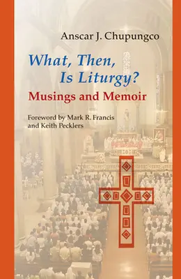 Czym więc jest liturgia? Rozmyślania i wspomnienia - What, Then, Is Liturgy?: Musings and Memoir