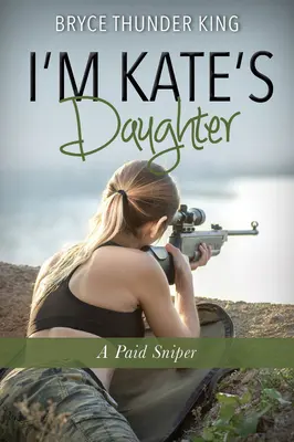 Jestem córką Kate: Płatny snajper - I'm Kate's Daughter: A Paid Sniper