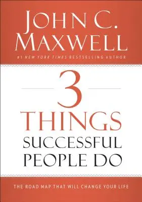 3 rzeczy, które robią ludzie sukcesu: Mapa drogowa, która zmieni twoje życie - 3 Things Successful People Do: The Road Map That Will Change Your Life
