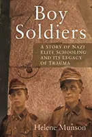 Chłopcy żołnierze - osobista historia nazistowskiego elitarnego szkolnictwa i jego traumatyczne dziedzictwo - Boy Soldiers - A Personal Story of Nazi Elite Schooling and its Legacy of Trauma