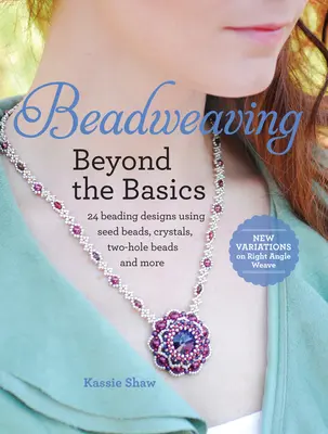 Beadweaving Beyond the Basics: 24 projekty beadingowe z wykorzystaniem koralików nasiennych, kryształów, koralików z dwoma otworami i nie tylko - Beadweaving Beyond the Basics: 24 Beading Designs Using Seed Beads, Crystals, Two-Hole Beads and More