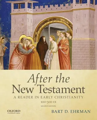 Po Nowym Testamencie: 100-300 C.E.: Czytelnik we wczesnym chrześcijaństwie - After the New Testament: 100-300 C.E.: A Reader in Early Christianity