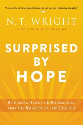 Zaskoczony nadzieją: Ponowne przemyślenie nieba, zmartwychwstania i misji Kościoła - Surprised by Hope: Rethinking Heaven, the Resurrection, and the Mission of the Church