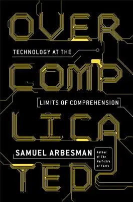Przekombinowane: Technologia na granicach zrozumienia - Overcomplicated: Technology at the Limits of Comprehension