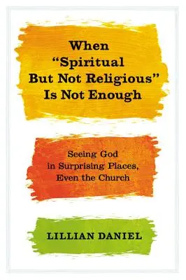 Kiedy duchowość, ale nie religijność, to za mało: Dostrzeganie Boga w zaskakujących miejscach, nawet w Kościele - When Spiritual But Not Religious Is Not Enough: Seeing God in Surprising Places, Even the Church