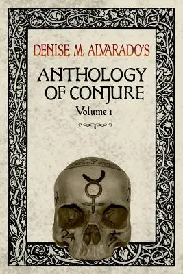 Antologia zaklęć Denise M. Alvarado, tom 1 - Denise M. Alvarado's Anthology of Conjure Vol. 1