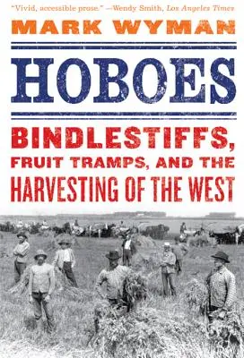Hoboes: Bindlestiffs, Fruit Tramps i żniwa na Zachodzie - Hoboes: Bindlestiffs, Fruit Tramps, and the Harvesting of the West